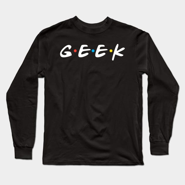 Geeks Shirt Long Sleeve T-Shirt by Totally_Awesome_Geeks